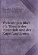 Vorlesungen uber die Theorie des Potentials und der Kugelfunctionen, Neumann, F. E. (Franz Ernst), 1798-1895,Neumann, Carl, 1832-1925 