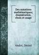 Des notations mathematiques; enumeration, choix et usage, Desire Andre 