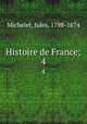Histoire de France;. 4, Michelet, Jules, 1798-1874 