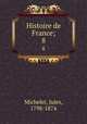 Histoire de France;. 8, Michelet, Jules, 1798-1874 