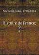 Histoire de France;. 9, Michelet, Jules, 1798-1874 