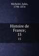 Histoire de France;. 15, Michelet, Jules, 1798-1874 
