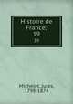 Histoire de France;. 19, Michelet, Jules, 1798-1874 