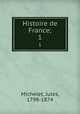 Histoire de France;. 1, Michelet, Jules, 1798-1874 