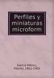 Perfiles y miniaturas microform, Marti?n Garci?a Me?rou 