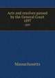 Acts and resolves passed by the General Court. 1897, Massachusetts 