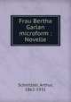 Frau Bertha Garlan microform : Novelle, Schnitzler, Arthur, 1862-1931 