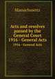 Acts and resolves passed by the General Court. 1916 - General Acts, Massachusetts 