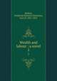 Wealth and labour : a novel. 2, Belfast, Frederick Richard Chichester, Earl of, 1827-1853 