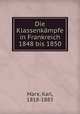 Die Klassenkampfe in Frankreich 1848 bis 1850, Marx, Karl, 1818-1883 