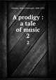 A prodigy : a tale of music. 2, Chorley, Henry Fothergill, 1808-1872 