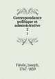 Correspondance politique et administrative. 2, Joseph Fievee 