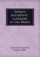 Vettern microform : Lustspiel in vier Akten, Schneider-Schelde, Rudolf, 1890- 