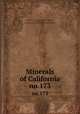 Minerals of California. no.173, Murdoch, Joseph, 1890-,Webb, Robert Wallace, 1909-,Emerson, Donald O. County index to the minerals of California 