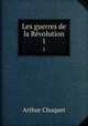 Les guerres de la Rvolution. 1, Arthur Chuquet 