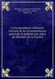 Correspondance militaire; extraite de la correspondance generale et publiee par ordre du Ministre de la Guerre, Napoleon I, Emperor of the French, 1769-1821,France. Guerre, Ministre de 