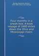 Four months in a sneak-box. A boat voyage of 2600 miles down the Ohio and Mississippi rivers, Bishop, Nathaniel Holmes, 1837-1902. [from old catalog] 