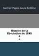 Histoire de la Rvolution de 1848. 4, Garnier-Pages, Louis Antoine 