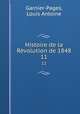 Histoire de la Rvolution de 1848. 11, Garnier-Pages, Louis Antoine 
