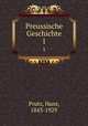 Preussische Geschichte. 1, Prutz, Hans, 1843-1929 