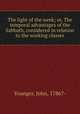 The light of the week; or, The temporal advantages of the Sabbath, considered in relation to the working classes, Younger, John, 1786?- 