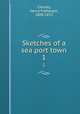 Sketches of a sea port town. 1, Chorley, Henry Fothergill, 1808-1872 