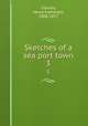 Sketches of a sea port town. 3, Chorley, Henry Fothergill, 1808-1872 