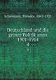 Deutschland und die grosze Politik anno 1901-1914. 4, Schiemann, Theodor, 1847-1921 