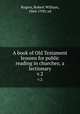 A book of Old Testament lessons for public reading in churches; a lectionary. v.2, Rogers, Robert William, 1864-1930, ed 
