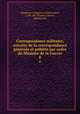 Correspondance militaire; extraite de la correspondance generale et publiee par ordre du Ministre de la Guerre, Napoleon I, Emperor of the French, 1769-1821,France. Guerre, Ministre de 