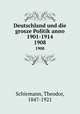 Deutschland und die grosze Politik anno 1901-1914. 1908, Schiemann, Theodor, 1847-1921 