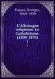 L`Allemagne religieuse. Le Catholicisme. (1800-1870). 1, Goyau, Georges, 1869-1939 
