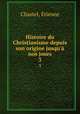 Histoire du Christianisme depuis son origine jusqu` nos jours. 3, Etienne Chastel 