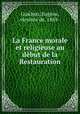 La France morale et religieuse au debut de la Restauration, Eugene Guichen 