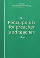 Pencil points for preacher and teacher, Pierce, Robert Fletcher Young, 1852- 