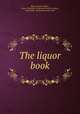 The liquor book, Bates, Charles Austin, 1866-1936,John W. Hartman Center for Sales, Advertising & Marketing History. NcD 