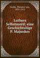 Luthers Selbstmord; eine Geschichtsluge P. Majunkes, Kolde, Theodor von, 1850-1913 