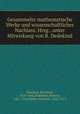 Gesammelte mathematische Werke und wissenschaftlicher Nachlass. Hrsg., unter Mitwirkung von R. Dedekind, Riemann, Bernhard, 1826-1866,Dedekind, Richard, 1831-1916,Weber, Heinrich, 1842-1913 