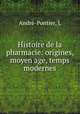 Histoire de la pharmacie: origines, moyen age, temps modernes, L. Andre-Pontier 