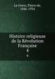 Histoire religieuse de la Rvolution Franaise. 4, La Gorce, Pierre de, 1846-1934 