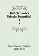 Hutchinson`s Britain beautiful .. 4, Hutchinson, Walter, 1887-1950 