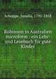 Robinson in Australien microform : ein Lehr- und Lesebuch fr gute Kinder, Schoppe, Amalia, 1791-1858 