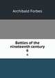 Battles of the nineteenth century. 6, Forbes Archibald 