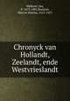 Chronyck van Hollandt, Zeelandt, ende Westvrieslandt, Veldener, Jan, fl. 1473-1485,Boxhorn, Marcus Zuerius, 1612-1653 