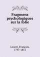 Fragmens psychologiques sur la folie, Francois Leuret 