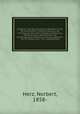 Geodasie: eine Darstellung der Methoden fur die Terrainaufnahme, Landesvermessung und Erdmessung. Mit einem Anhange: Anleitung zu astronomischen, geodatischen und kartographischen Arbeiten auf Forschungsreisen. Von Dr. Norbert Herz . Mit 3 Steindrucktaf, Herz, Norbert, 1858- 