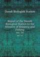 Report of the Danish Biological Station to the Ministry of Shipping and Fishing. no. 14, Dansk Biologisk Station 