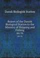 Report of the Danish Biological Station to the Ministry of Shipping and Fishing. no.16, Dansk Biologisk Station 