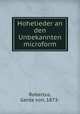 Hohelieder an den Unbekannten microform, Robertus, Gerda von, 1873- 
