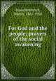 For God and the people; prayers of the social awakening, Rauschenbusch, Walter, 1861-1918 